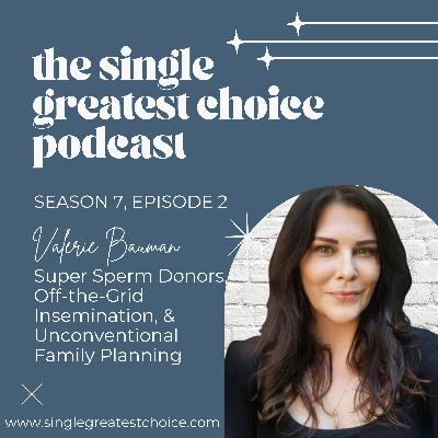 S7E2 Sperm Donation for Single Women: How SMBC Valerie Bauman Found the Right Fit