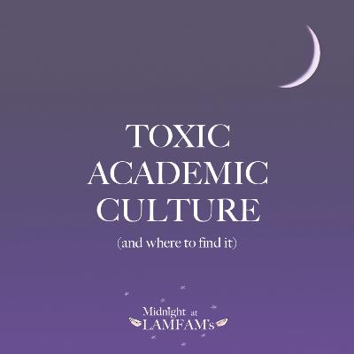 S1 E1: Toxic Academic Culture and Where To Find It S1 E1: Toxic Academic Culture and Where To Find It