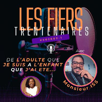 #S02E02-1 De l'adulte que je suis à l'enfant que j'ai été (Avec Monsieur ISS) - Les Fiers Trentenaires