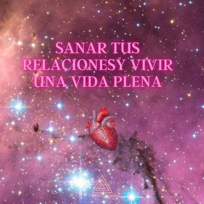 Sanando tus relaciones y vivir una vida plena 4