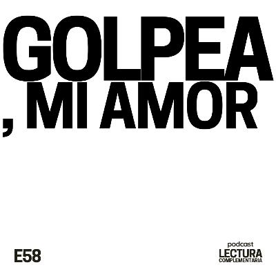 E58: Golpea, mi amor E58: Golpea, mi amor