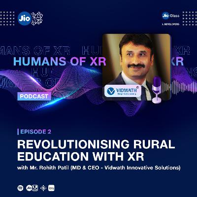 Episode 2 - Revolutionising Rural Education with XR by Rohith Patil, MD & CEO of Vidwath Innovative Solutions Episode 2 - Revolutionising Rural Education with XR by Rohith Patil, MD & CEO of Vidwath Innovative Solutions