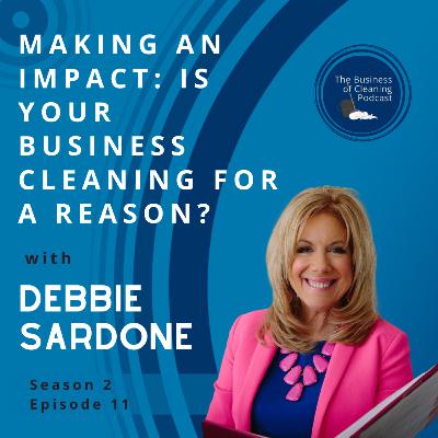 Making an Impact: Is Your Business Cleaning for a Reason? with Debbie Sardone