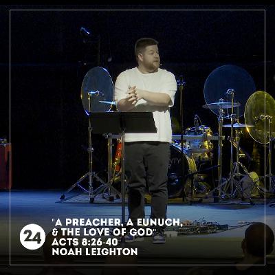 A Preacher, A Eunuch, & The Love of God | Acts 8:26-40 | Noah Leighton