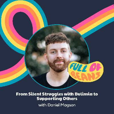 From Silent Struggles with Bulimia to Supporting Others with Daniel Magson