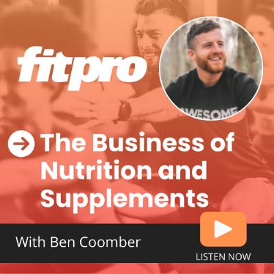 The Business of Nutrition and Supplements with Ben Coomber and FitPro's Teresa Wheatley