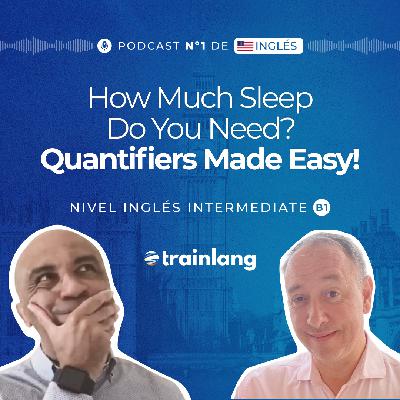#35 How Many Hours Do We Really Need to Sleep? Learn Quantifiers | Podcast para aprender inglés | B1