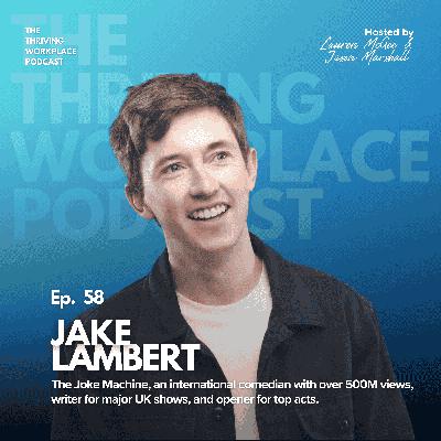#58 Jake Lambert on Comedy, Connection, and How Laughter Transforms Workplaces