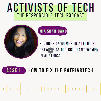 How to fix the patriartech with Mia Shah-Dand, founder of Women in AI ethics