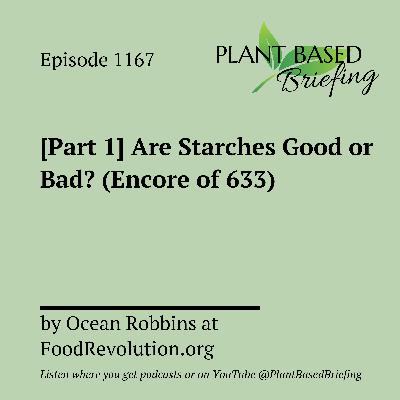 1167: [Part 1] Are Starches Good or Bad? (Encore of 633) By Ocean Robbins at FoodRevolution.org