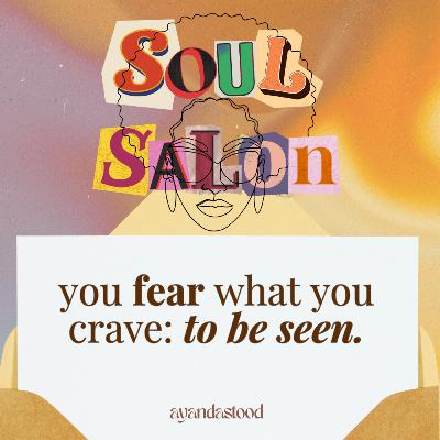 63: you fear what you crave: to be seen. it's time.