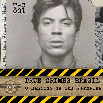 TRUE CRIME-001 - O BANDIDO DA LUZ VERMELHA
