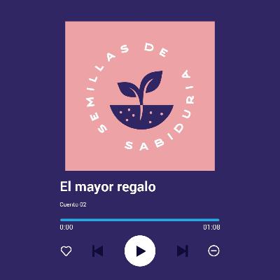 El mayor regalo "Semillas de Sabiduría" El mayor regalo "Semillas de Sabiduría"