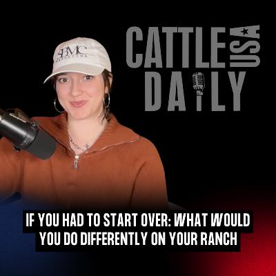 266: If You Had to Start Over: What Would You Do Differently on Your Ranch? 266: If You Had to Start Over: What Would You Do Differently on Your Ranch?