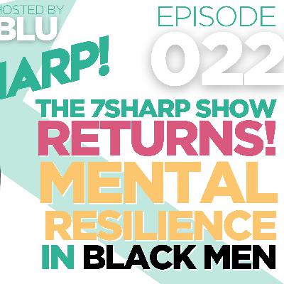 The 7Sharp Show Returns! Mental Resilience in Black Men
