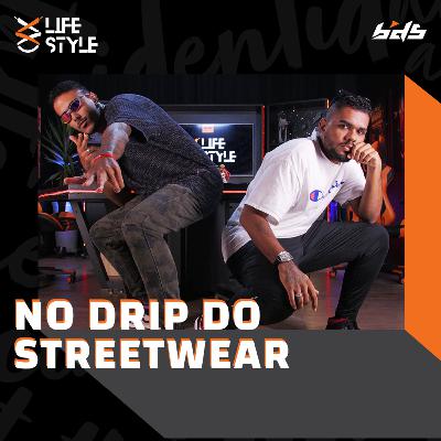 Lifestyle #1 - No drip do streetwear
