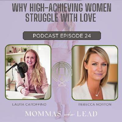 Episode 24:  Why High-Achieving Women Struggle with Love | Dating Advice for Single Moms w/ Rebecca Norton