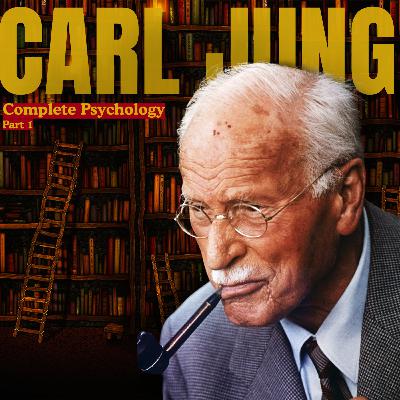 The Complete Psychology of Carl Jung | Part 1