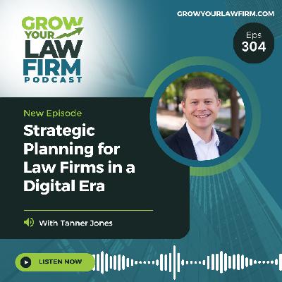 Strategic Planning for Law Firms in a Digital Era With Tanner Jones