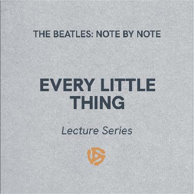 Every Little Thing - Lecture Series 80 (bonus)