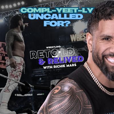 COMPL-YEET-LY Uncalled For: How Jey Uso BROKE the Wrestling Fandom!