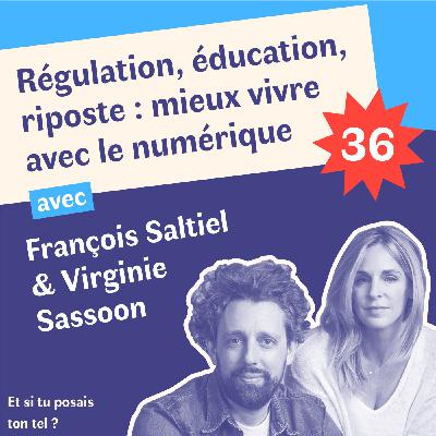 36. Régulation, éducation, riposte : mieux vivre avec le numérique avec François Saltiel et Virginie Sassoon 36. Régulation, éducation, riposte : mieux vivre avec le numérique avec François Saltiel et Virginie Sassoon
