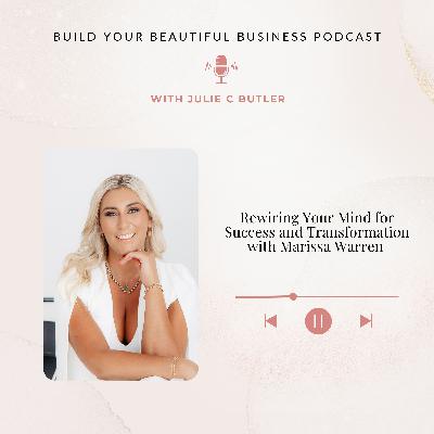 Episode 55: Rewiring Your Mind for Success and Transformation with Marissa Warren