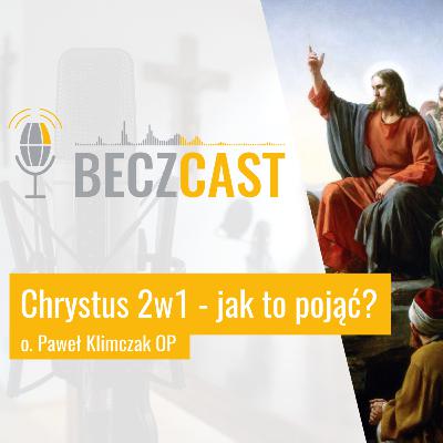 Chrystus 2w1 - jak to pojąć? | #34 BECZCAST