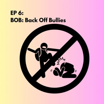BOB: Back Off Bullies BOB: Back Off Bullies