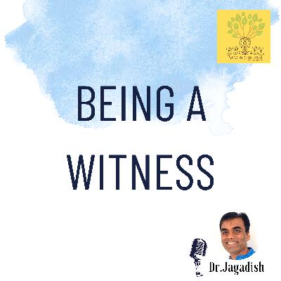 Being a Witness - P#250 Being a Witness - P#250