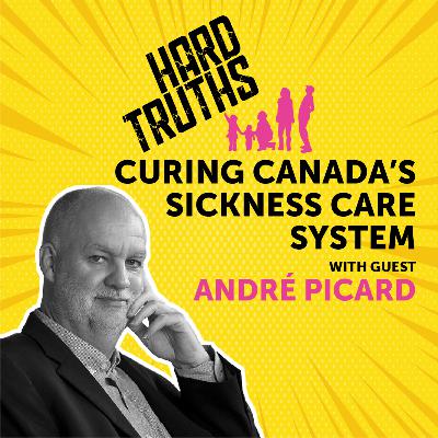 Curing Canada's sickness care system - with André Picard