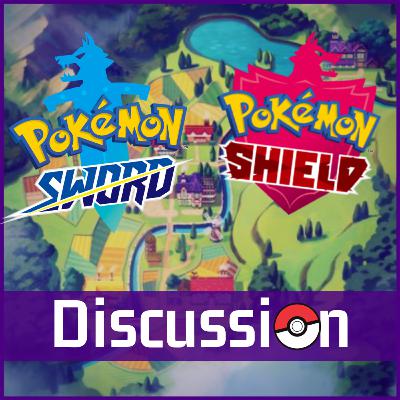 Episode 6: Pokemon Sword and Shield; A Discussion.