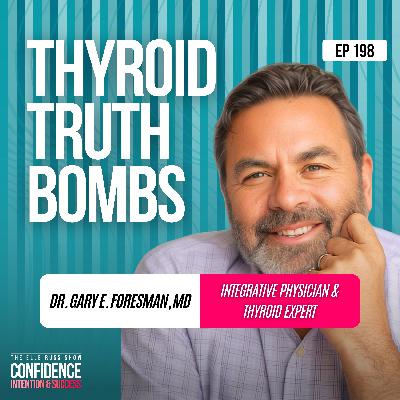 Episode #198: Thyroid Truth Bombs with Dr. Gary E. Foresman, MD (integrative physician & thyroid expert)