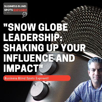 "Snow Globe Leadership: Shaking Up Your Influence and Impact"