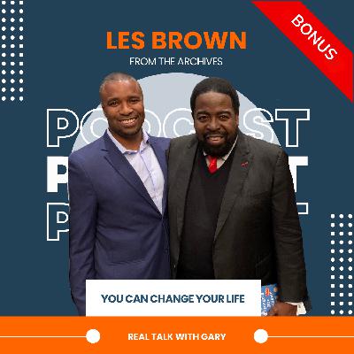 FROM THE ARCHIVES - "You Can Change Your Life" with Les Brown FROM THE ARCHIVES - "You Can Change Your Life" with Les Brown