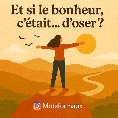 Et si le bonheur, c’était… d’oser ?