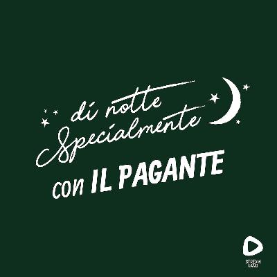 di notte Specialmente con il Pagante | S2E7