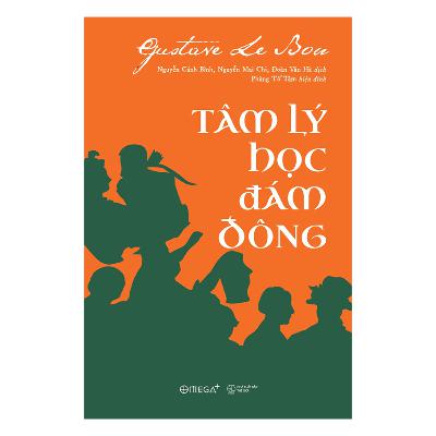 Tâm Lý Học Đám Đông - Gustave Le Bon Tâm Lý Học Đám Đông - Gustave Le Bon