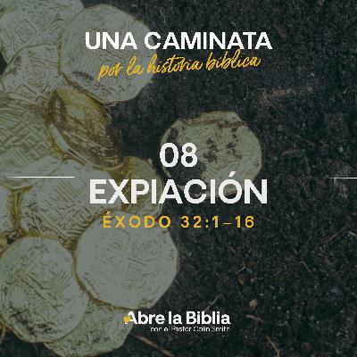 08: Expiación (Éxodo 32:1-16) 08: Expiación (Éxodo 32:1-16)