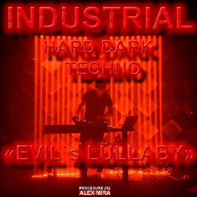 Industrial Hard Dark Techno Session 82 - Evil`s Lullaby- Alex Mira