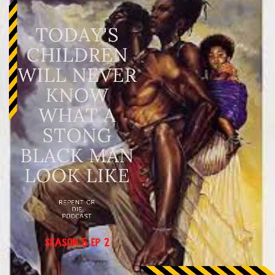Todays Children Will Never Know What A Strong Black Man Looks Like