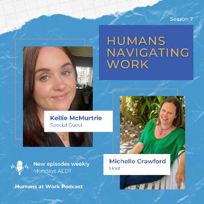 Humans Navigating Work with Kellie McMurtrie