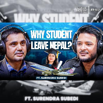 Ep: 512 | Why Students Are Leaving Nepal for Education | Surendra Subedi | Sushant Pradhan Podcast