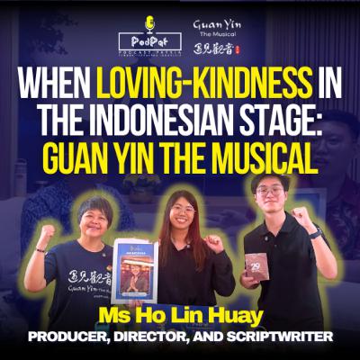 When Loving-Kindness in the Indonesian Stage: Guan Yin The Musical by Producer Ho Lin Huay - Podpat