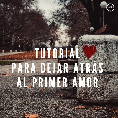 Tutorial para dejar atrás al primer amor | Cuentos cortos de Misterio - Estefanía Reina