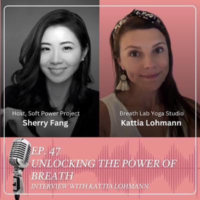 47. Unlocking The Power of Breath with Kattia Lohmann 47. Unlocking The Power of Breath with Kattia Lohmann