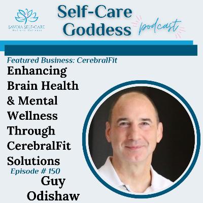#150 | Featured Business: Enhancing Brain Health & Mental Wellness Through CerebralFit Solutions | Guy Odishaw #150 | Featured Business: Enhancing Brain Health & Mental Wellness Through CerebralFit Solutions | Guy Odishaw