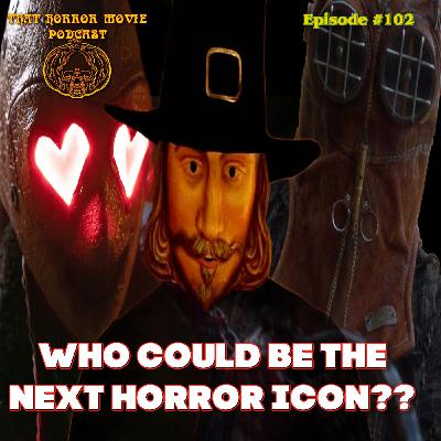 That Horror Movie Podcast: Episode #102- Who Could Be The Next Horror Icon??