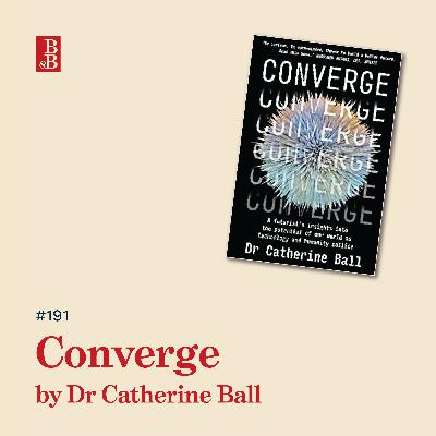 Converge by Dr Catherine Ball: how to see into the future Converge by Dr Catherine Ball: how to see into the future