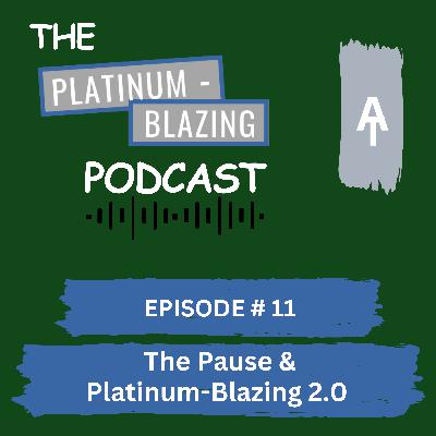 Episode #11 - The Pause & Platinum-Blazing 2.0